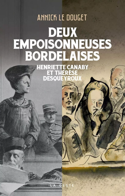 DEUX EMPOISONNEUSES BORDELAISES - HENRIETTE CANABY & THÉRÈSE DESQUEYROUX - ANNICK LE DOUGET - GESTE