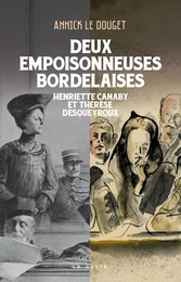 DEUX EMPOISONNEUSES BORDELAISES - HENRIETTE CANABY & THÉRÈSE DESQUEYROUX