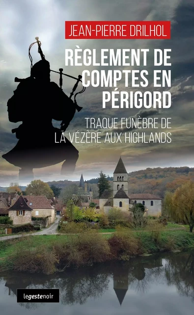 REGLEMENT DE COMPTE EN PERIGORD (GESTE) TRAQUE FUNEBRE DE LA VEZERE AUX HIGHLAND - JEAN-PIERRE DRILHOL - GESTE