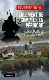 REGLEMENT DE COMPTE EN PERIGORD (GESTE) TRAQUE FUNEBRE DE LA VEZERE AUX HIGHLAND