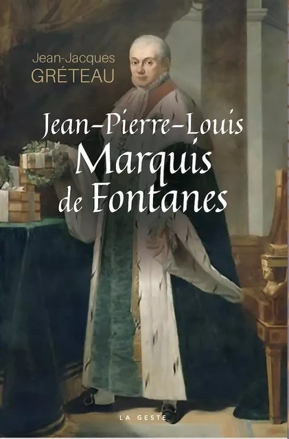 JEAN-PIERRE-LOUIS - MARQUIS DE FONTANES - JEAN-JACQUES GRETEAU - GESTE