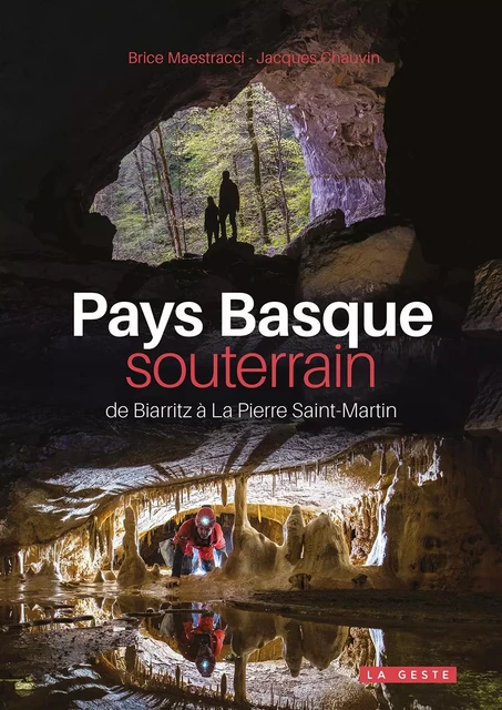 PAYS BASQUE SOUTERRAIN (GESTE) - DE BIARRITZ A LA PIERRE SAINT-MARTIN (COLL. BEA - Jacques Chauvin - GESTE