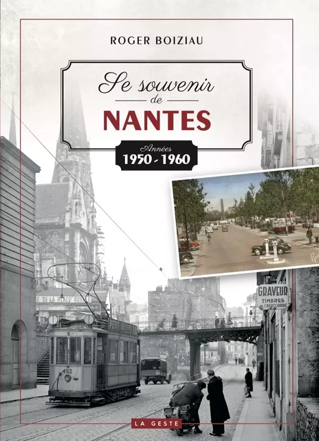 SE SOUVENIR DE NANTES ANNEES 1950-1960 (GESTE) (COLL. BEAU PETIT PAYS ) - ROGER BOIZIAU - GESTE