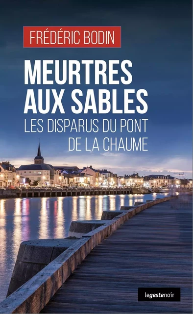 MEURTRES AUX SABLES - LES DISPARUS DU PONT DE LA CHAUME - FREDERIC Bodin - GESTE