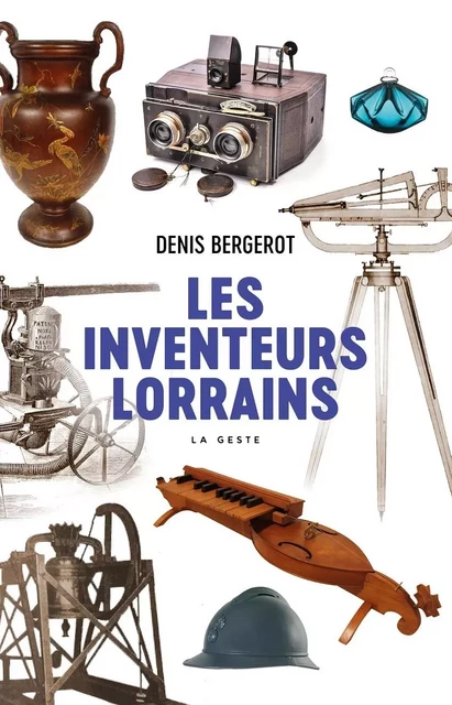 LES INVENTEURS LORRAINS - Denis BERGEROT - GESTE