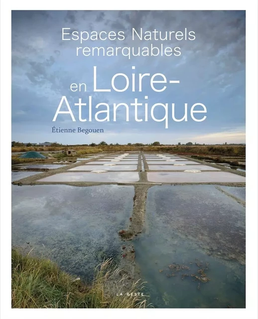 ESPACES NATURELS REMARQUABLES EN LOIRE-ATLANTIQUE - ETIENNE BEGOUEN - GESTE