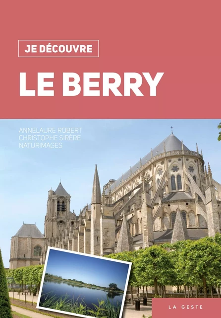 JE DÉCOUVRE LE BERRY - ANNE-LAURE ROBERT, CHRISTOPHE SIRÈRE - GESTE