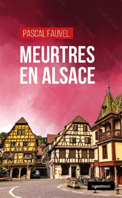 MEURTRES EN ALSACE - Pascal Fauvel - GESTE