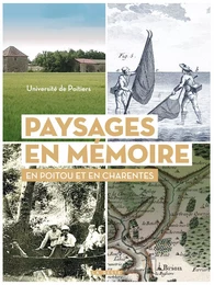 PAYSAGES EN MÉMOIRE EN POITOU ET EN CHARENTES ENTRE LOIRE ET GIRONDE