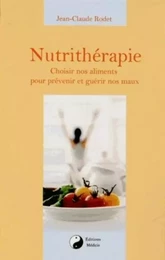 Nutrithérapie - Choisir nos alements pour prévenir et guérir nos maux