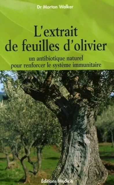 L'extrait de feuilles d'olivier - Un antibiotique naturel pour renforcer le système immunitaire - Morton Walker - Dervy