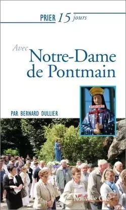 Prier 15 jours avec Notre-Dame de Pontmain - Bernard Dullier - NOUVELLE CITE