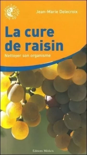 La cure de raisin - Nettoyer son organisme - Jean-Marie Delecroix - Dervy