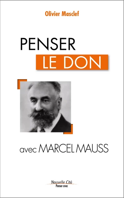 Penser le don avec Marcel Mauss - Olivier Masclef - NOUVELLE CITE