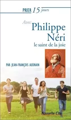 Prier 15 jours avec Philippe Néri - Jean-François Audrain - NOUVELLE CITE