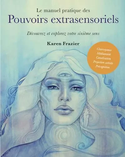 Le manuel pratique des pouvoirs extrasensoriels - Découvrez et explorez votre sixième sens - Karen Frazier - Dervy