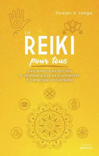 Le Reiki pour tous - Des exercices faciles à réaliser pour se connecter à l'énergie universelle - Torsten A. Lange - Dervy