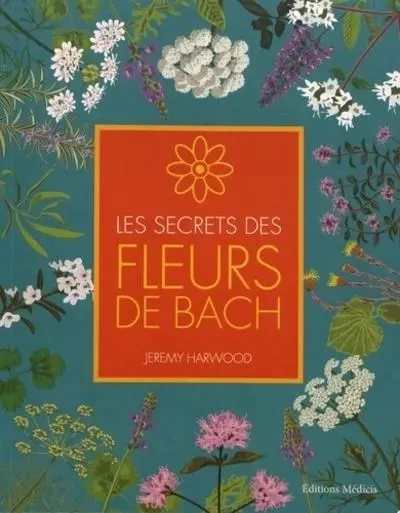 Les secrets des fleurs de bach - Jeremy Harwood - Dervy