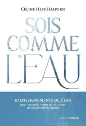 Sois comme l'eau - 10 enseignements pour se sentir mieux et retrouver un sentiment de liberté