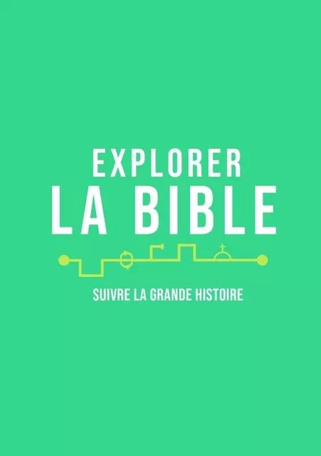 Explorer la Bible. Suivre la grande histoire - Andrew OLLERTON, Quitterie DE LA TEYSSONNIÈRE - BIBLI O EDITIONS