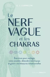 Le Nerf vague et les chakras - Exercices pour soulager votre anxiété, détendre votre corps et guérir vos blessures émotionnelles