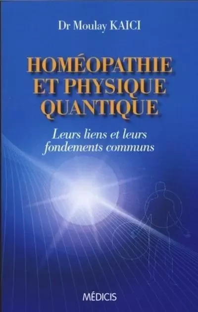 Homéopathie et physique quantique - Kaici Moulay - Dervy