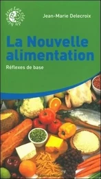 La nouvelle alimentation - tome 1 Réflexes de base