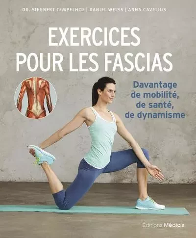 Exercices pour les fascias - Davantage de mobilité, de santé et de dynamisme - Siegbert Tempelhof, Daniel Weiss, Anna Cavelius, Ursula Monnier - Dervy