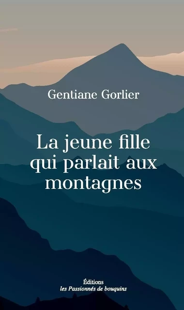 La jeune fille qui parlait aux montagnes - Gentiane Gorlier - PASSION BOUQUIN