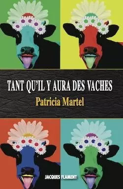 TANT QU'IL Y AURA DES VACHES - PATRICIA MARTEL - JACQUES FLAMENT