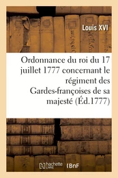 Ordonnance du roi du 17 juillet 1777, concernant le régiment des Gardes-françoises de sa majesté