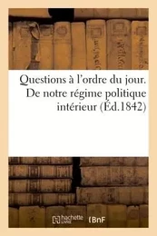 Questions à l'ordre du jour. De notre régime politique intérieur