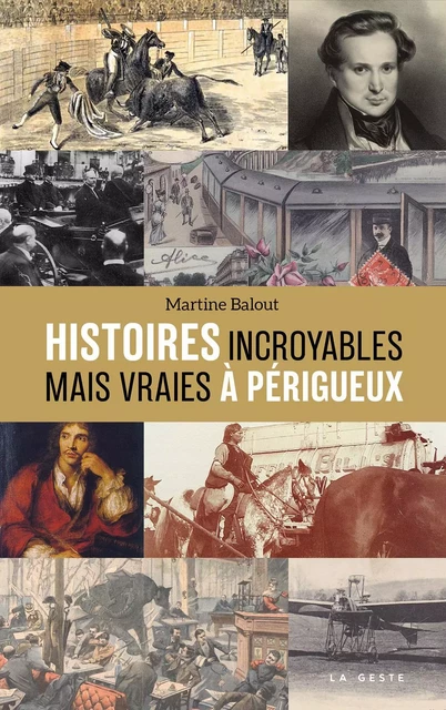 HISTOIRES INCROYABLES MAIS VRAIES A PERIGUEUX  (GESTE) - MARTINE BALOUT - GESTE