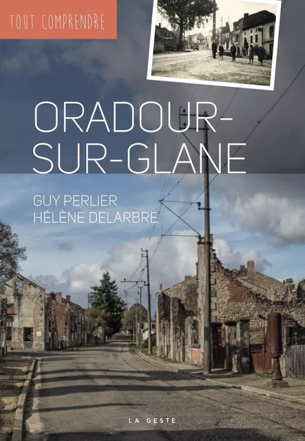 ORADOUR-SUR-GLANE (GESTE) (COLL. TOUT COMPRENDRE) REEDITION - GUY PERLIER - GESTE