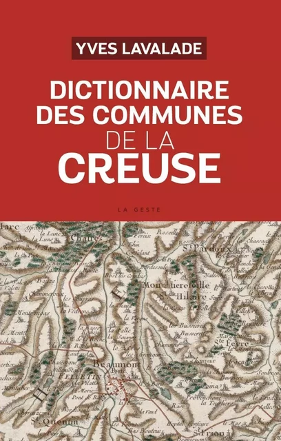 DICTIONNAIRE DES COMMUNES DE LA CREUSE - YVES LAVALADE - GESTE