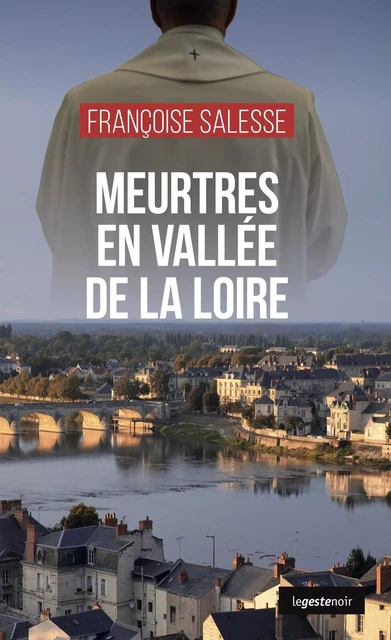 MEURTRES EN VALLEE DE LA LOIRE (GESTE)  (COLL. GESTE NOIR) - FRANCOISE SALESSE - GESTE