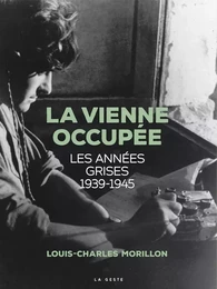 LA VIENNE OCCUPÉE - LES ANNÉES GRISES (1939-1945)