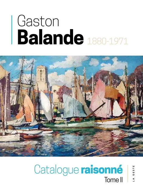 GASTON BALANDE (1880-1971) - CATALOGUE RAISONNÉ -  ASSOCIATION DES AMIS DE GASTON BALANDE - GESTE