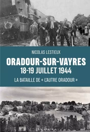 ORADOUR-SUR-VAYRES 18-19 JUILLET 1944 (GESTE)  (COLL. HISTOIRE et; RECITS)