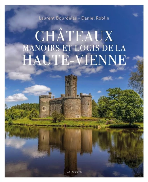 CHÂTEAUX, MANOIRS ET LOGIS DE LA HAUTE-VIENNE - LAURENT BOURDELAS - GESTE