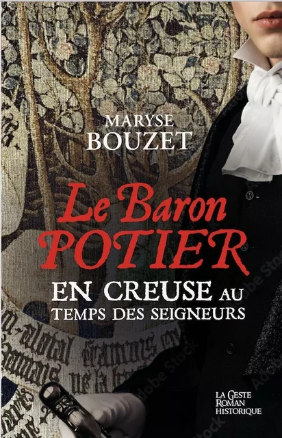 LE BARON POTIER - EN CREUSE AU TEMPS DES SEIGNEURS - MARYSE BOUZET - GESTE