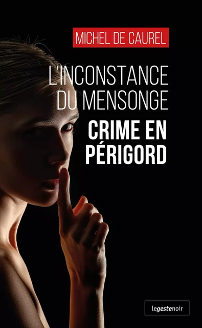 INCONSTANCE DU MENSONGE (GESTE) - CRIME EN PERIGORD (COLL. GESTE NOIR) - Michel Robert - GESTE