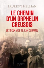 CHEMIN D'UN ORPHELIN CREUSOIS (GESTE) - LES DEUX VIES DE JEAN DUHAMEL