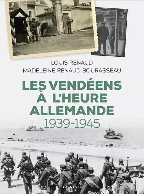 LES VENDÉENS A L'HEURE ALLEMANDE (1939-1945) - MADELEINE RENAUD-BOURASSEAU, LOUIS RENAUD - GESTE