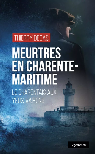 MEURTRES EN CHARENTE-MARITIME (GESTE) - LE CHARENTAIS AUX YEUX VAIRONS (COLL. GE - THIERRY DECAS - GESTE