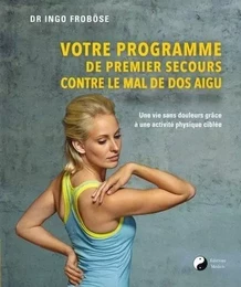 Votre programme de premier secours contre le mal de dos aigu