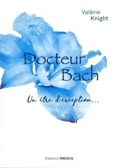 Docteur Bach - Un être d'exception... - Valérie Knight - Dervy