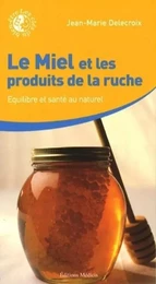 Le miel et les produits de la ruche - Equilibre et santé au naturel