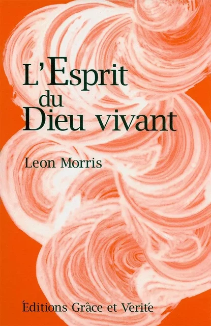 L'ESPRIT DU DIEU VIVANT - MORRIS LEON - GRACE ET VERITE