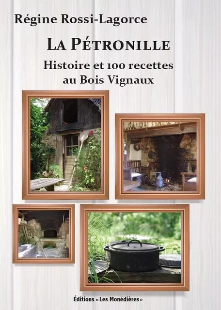 "La Pétronille" Histoire et 100 recettes au Bois Vignaud -  ROSSI-LAGORCE,Régine - LES MONEDIERES